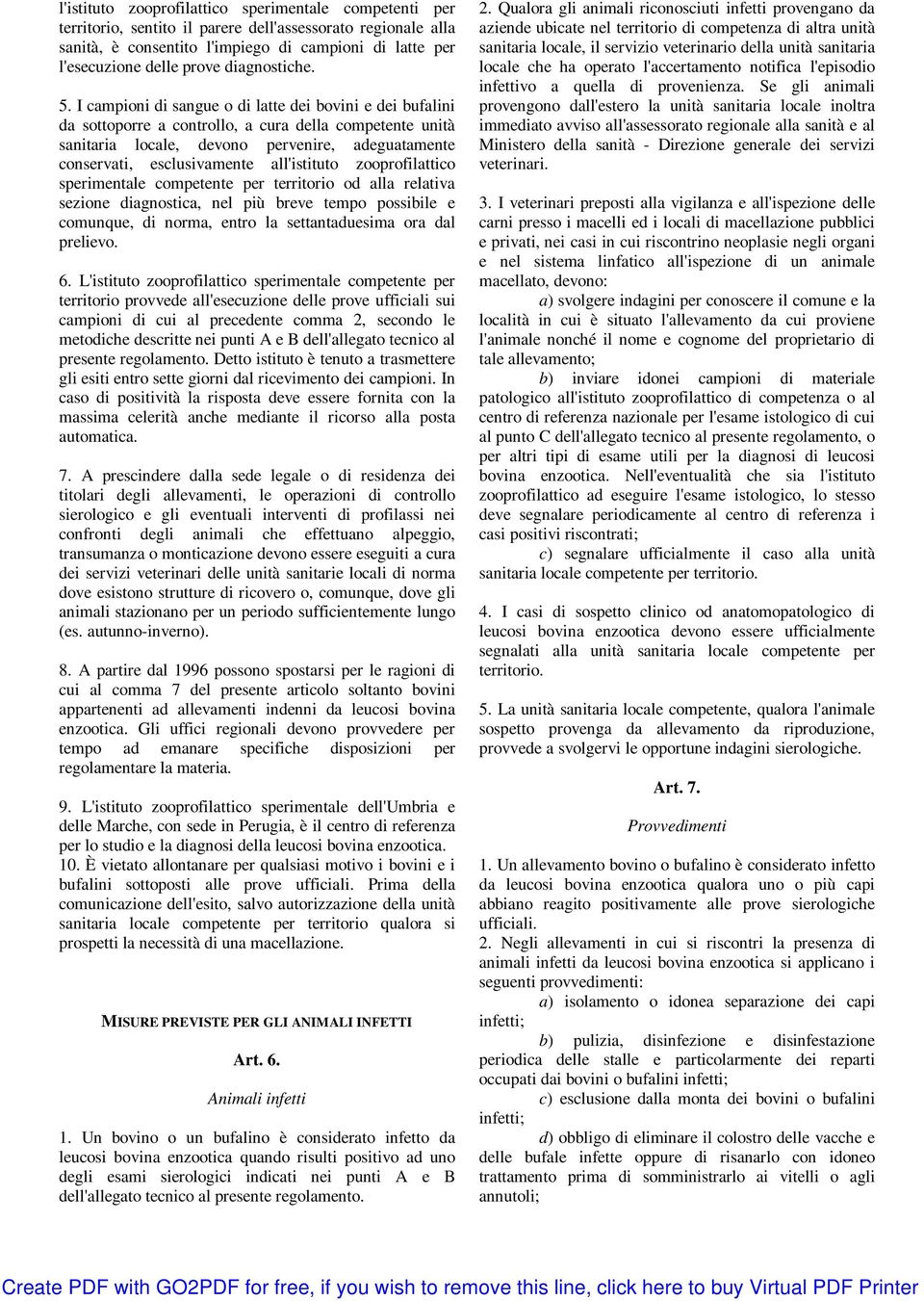 I campioni di sangue o di latte dei bovini e dei bufalini da sottoporre a controllo, a cura della competente unità sanitaria locale, devono pervenire, adeguatamente conservati, esclusivamente