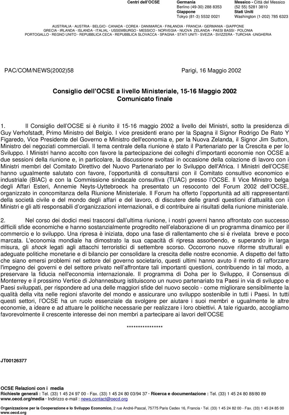 REPUBBLICA SLOVACCA SPAGNA STATI UNITI SVEZIA SVIZZERA TURCHIA -UNGHERIA PAC/COM/NEWS(2002)58 Parigi, 16 Maggio 2002 Consiglio dell OCSE a livello Ministeriale, 15-16 Maggio 2002 Comunicato finale 1.