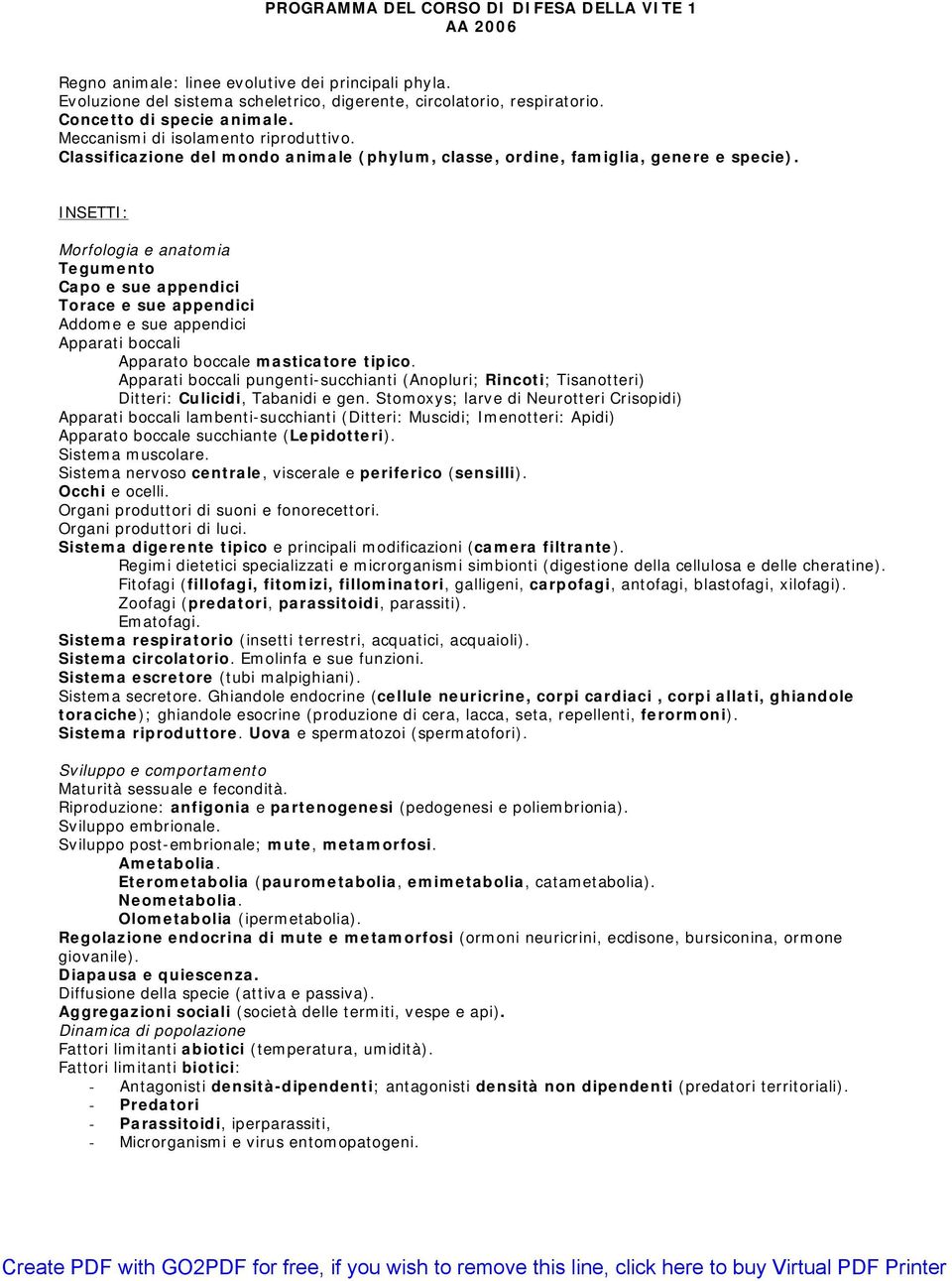 INSETTI: Morfologia e anatomia Tegumento Capo e sue appendici Torace e sue appendici Addome e sue appendici Apparati boccali Apparato boccale masticatore tipico.