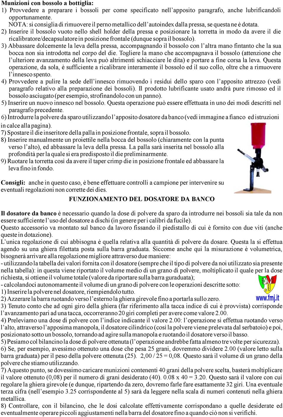 2) Inserire il bossolo vuoto nello shell holder della pressa e posizionare la torretta in modo da avere il die ricalibratore/decapsulatore in posizione frontale (dunque sopra il bossolo).