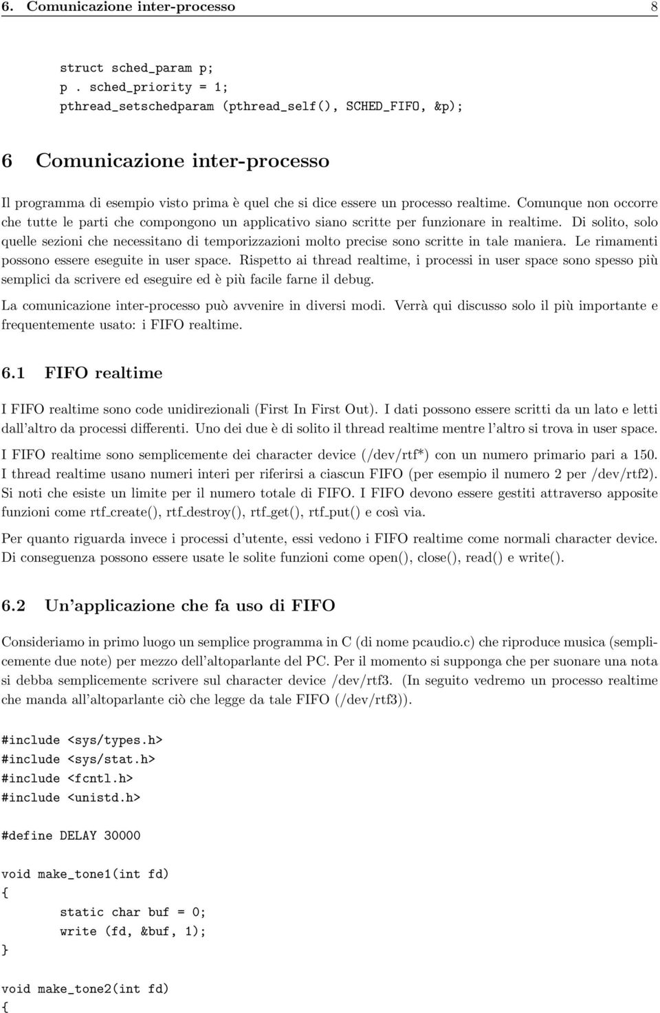 Comunque non occorre che tutte le parti che compongono un applicativo siano scritte per funzionare in realtime.