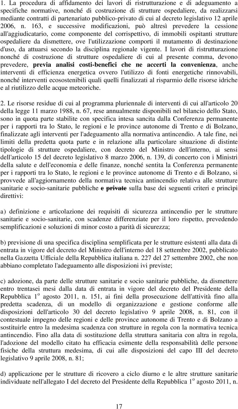 163, e successive modificazioni, può altresì prevedere la cessione all'aggiudicatario, come componente del corrispettivo, di immobili ospitanti strutture ospedaliere da dismettere, ove