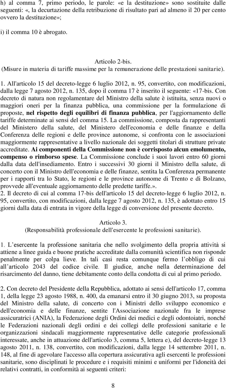 95, convertito, con modificazioni, dalla legge 7 agosto 2012, n. 135, dopo il comma 17 è inserito il seguente: «17-bis.