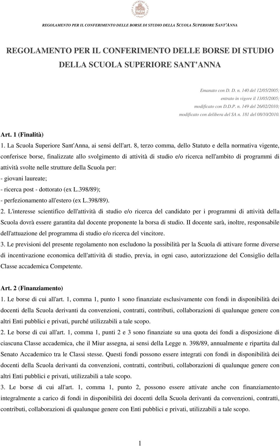 8, terzo comma, dello Statuto e della normativa vigente, conferisce borse, finalizzate allo svolgimento di attività di studio e/o ricerca nell'ambito di programmi di attività svolte nelle strutture