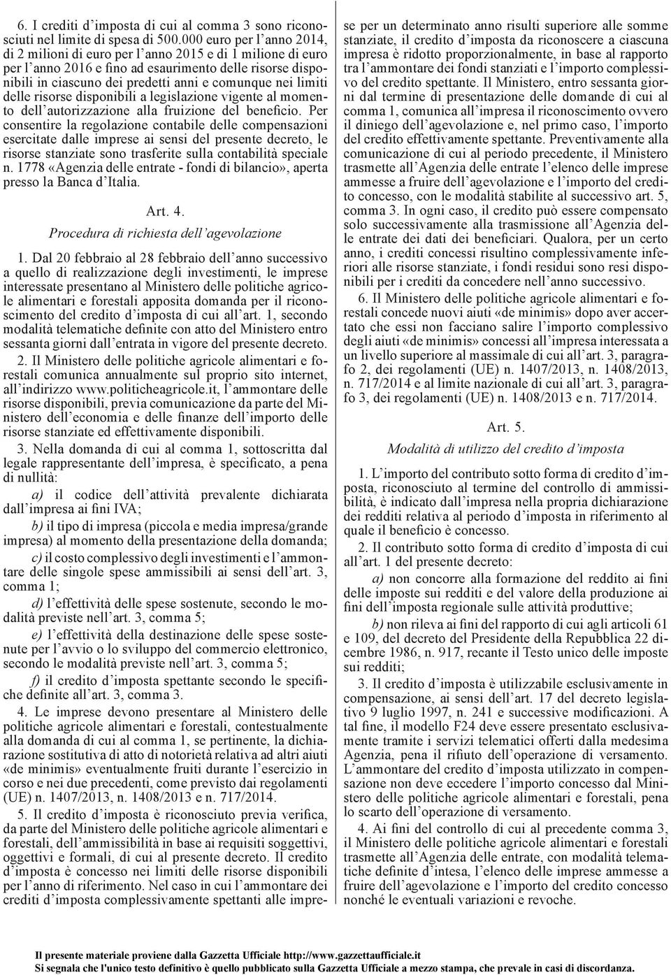 limiti delle risorse disponibili a legislazione vigente al momento dell autorizzazione alla fruizione del beneficio.