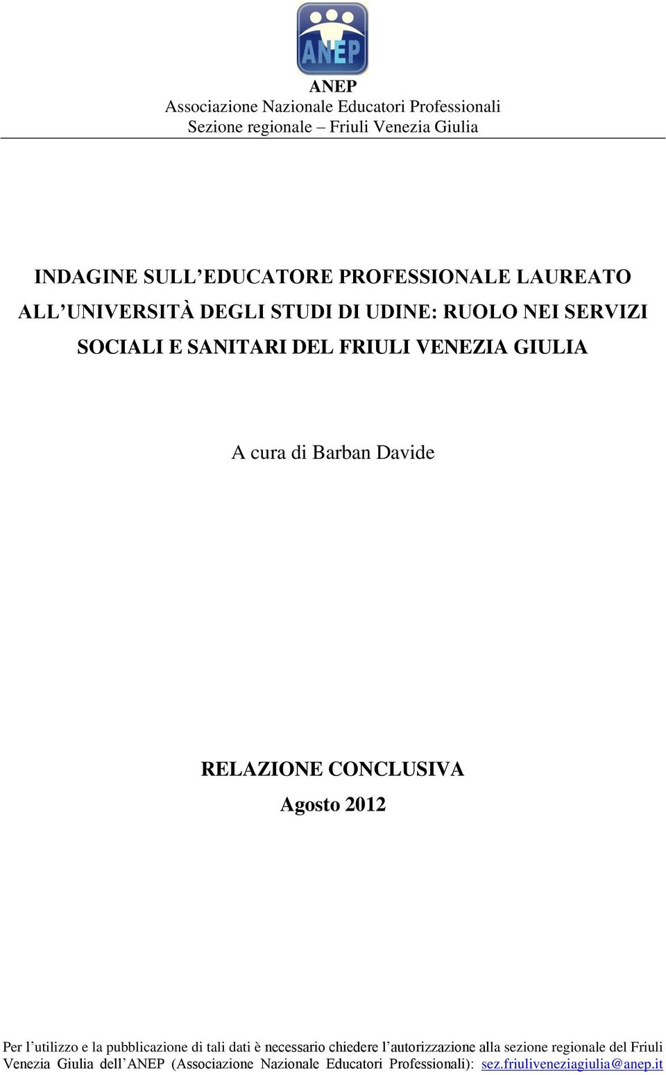 Davide RELAZIONE CONCLUSIVA Agosto 2012 Per l utilizzo e la pubblicazione di tali dati è necessario chiedere l autorizzazione alla