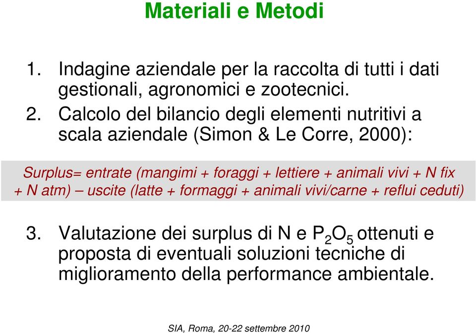 foraggi + lettiere + animali vivi + N fix + N atm) uscite (latte + formaggi + animali vivi/carne + reflui ceduti) 3.