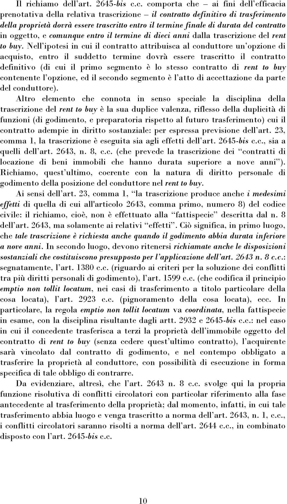 c. comporta che ai fini dell efficacia prenotativa della relativa trascrizione il contratto definitivo di trasferimento della proprietà dovrà essere trascritto entro il termine finale di durata del