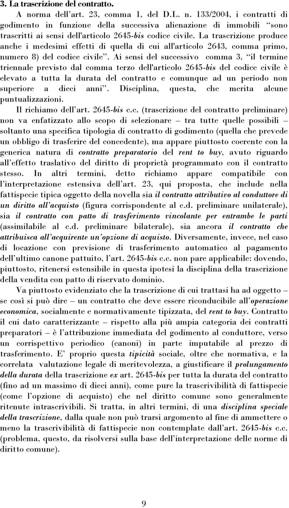 Ai sensi del successivo comma 3, il termine triennale previsto dal comma terzo dell'articolo 2645-bis del codice civile è elevato a tutta la durata del contratto e comunque ad un periodo non