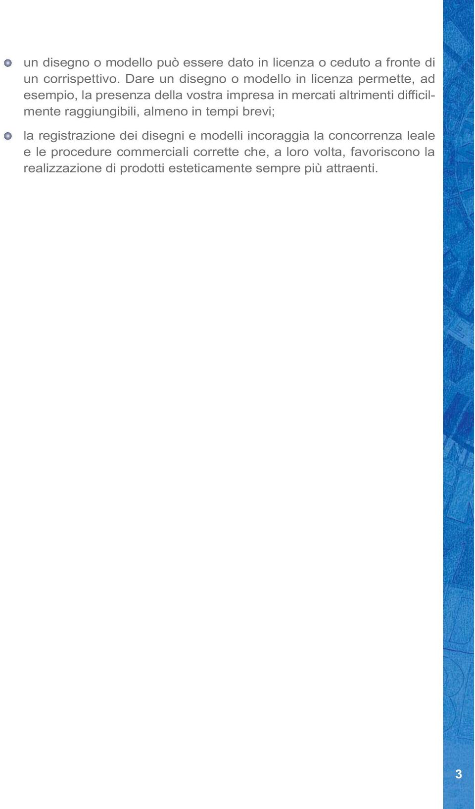 difficilmente raggiungibili, almeno in tempi brevi; la registrazione dei disegni e modelli incoraggia la