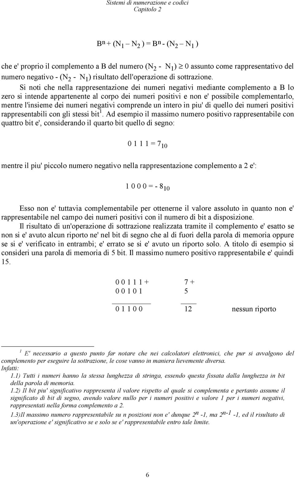 cmprende un inter in piu' di quell dei numeri psitivi rappresentabili cn gli stessi bit 1.