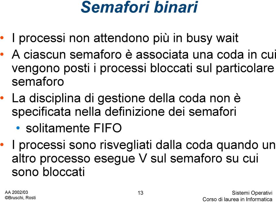 gestione della coda non è specificata nella definizione dei semafori solitamente FIFO I