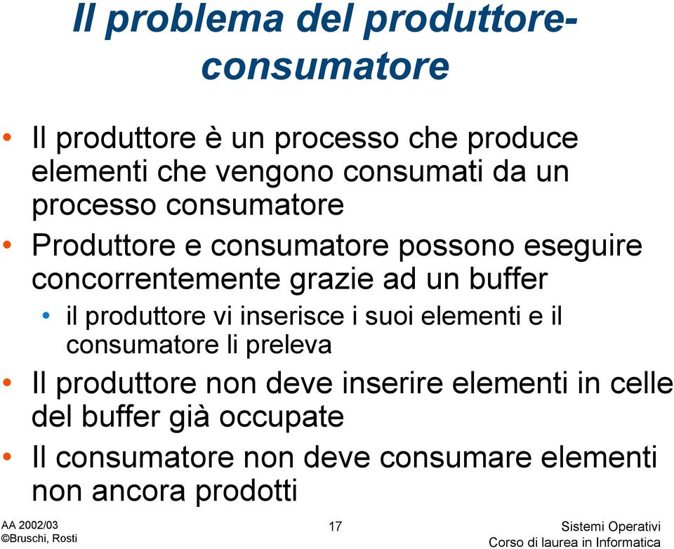 un buffer il produttore vi inserisce i suoi elementi e il consumatore li preleva Il produttore non deve