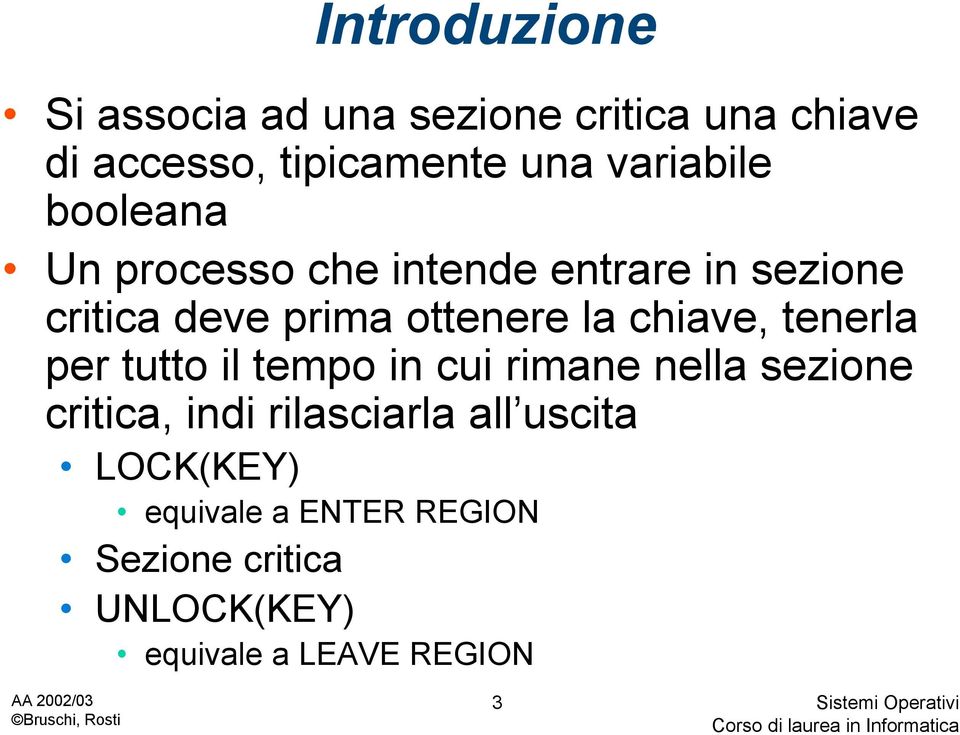 la chiave, tenerla per tutto il tempo in cui rimane nella sezione critica, indi rilasciarla