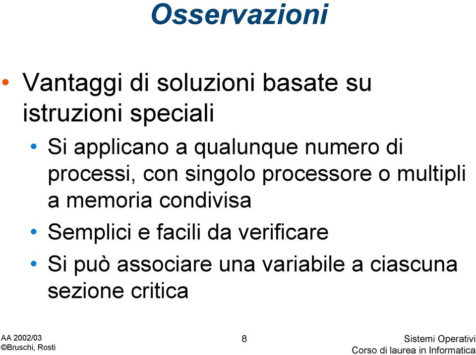 singolo processore o multipli a memoria condivisa Semplici e