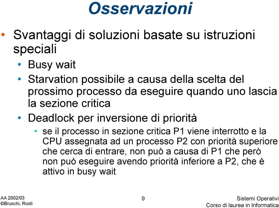 il processo in sezione critica P1 viene interrotto e la CPU assegnata ad un processo P2 con priorità superiore che