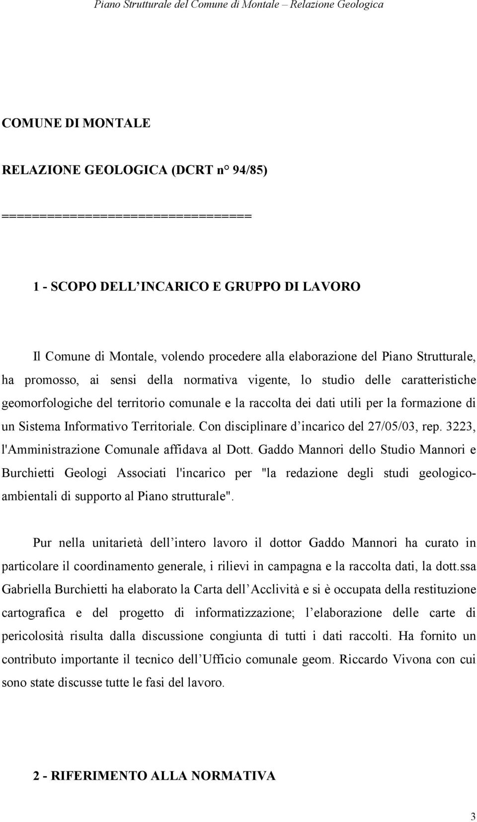 Informativo Territoriale. Con disciplinare d incarico del 27/05/03, rep. 3223, l'amministrazione Comunale affidava al Dott.