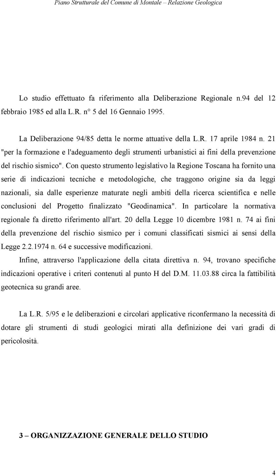 Con questo strumento legislativo la Regione Toscana ha fornito una serie di indicazioni tecniche e metodologiche, che traggono origine sia da leggi nazionali, sia dalle esperienze maturate negli