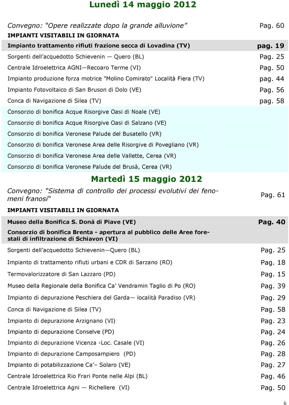 44 Impianto Fotovoltaico di San Bruson di Dolo (VE) Pag. 56 Conca di Navigazione di Silea (TV) pag.