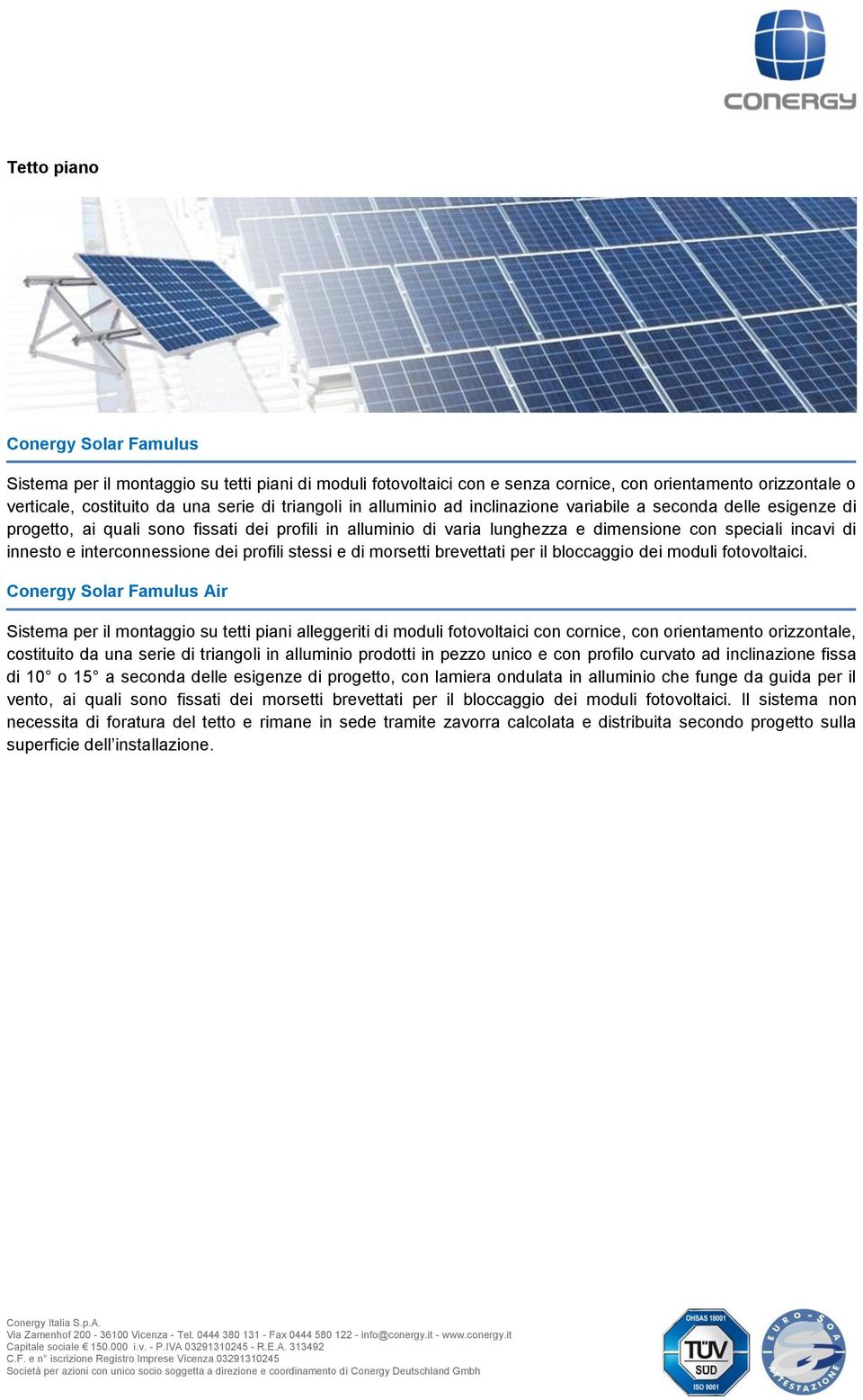 interconnessione dei profili stessi e di morsetti brevettati per il bloccaggio dei moduli fotovoltaici.