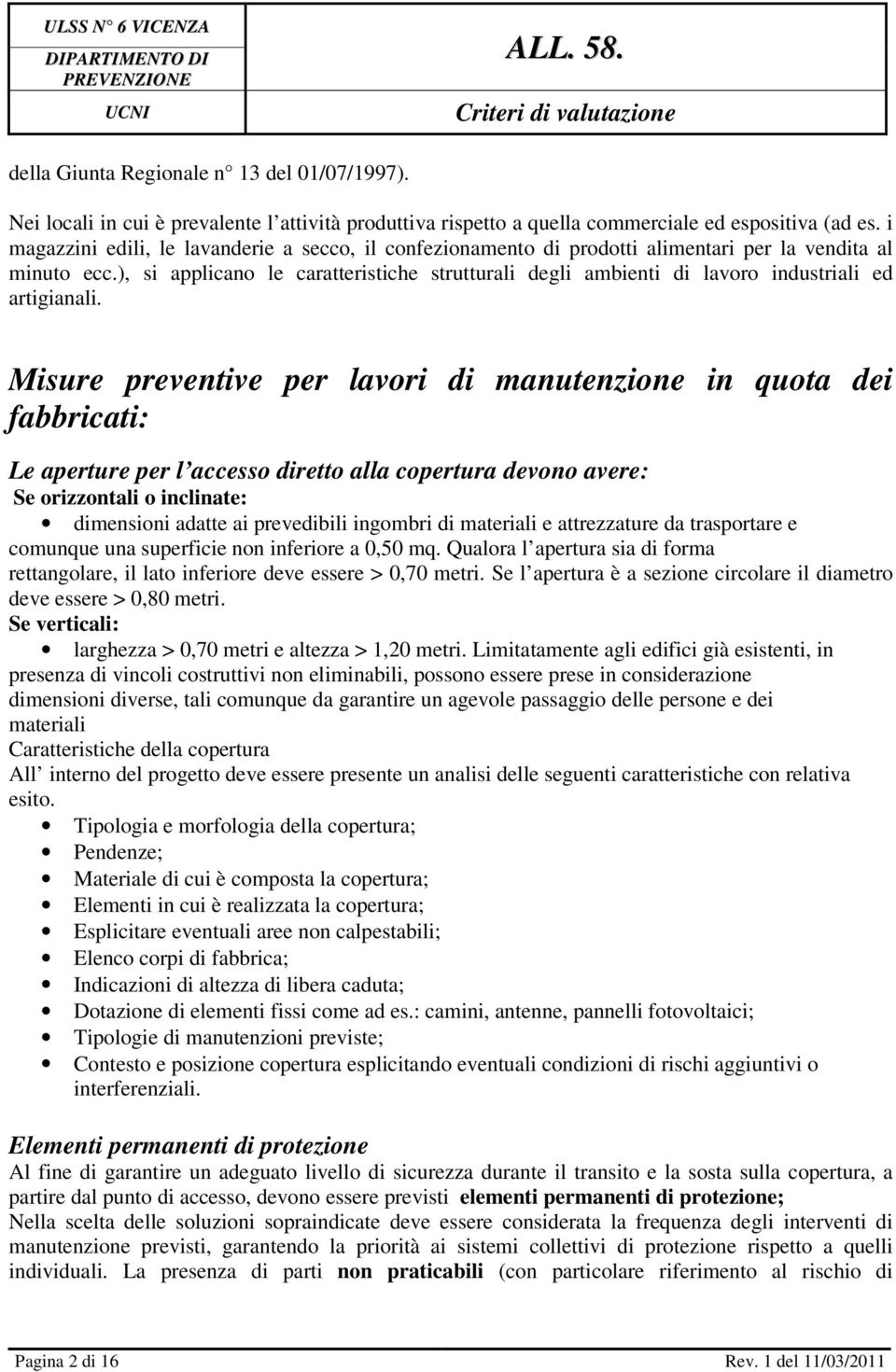 ), si applicano le caratteristiche strutturali degli ambienti di lavoro industriali ed artigianali.