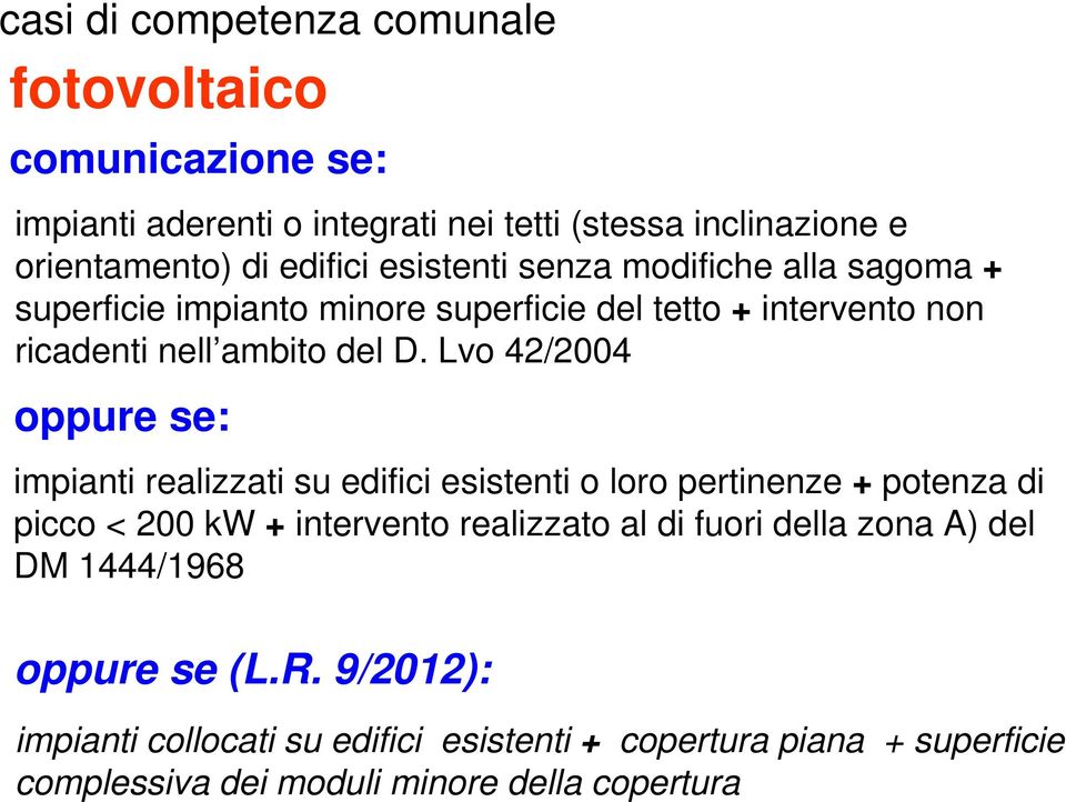 Lvo 42/2004 oppure se: impianti realizzati su edifici esistenti o loro pertinenze + potenza di picco < 200 kw + intervento realizzato al di fuori