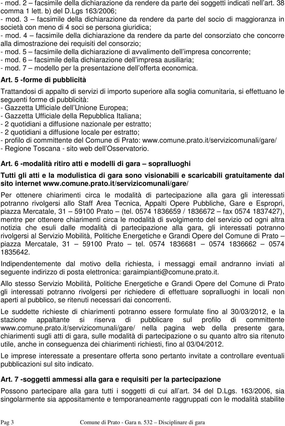 4 facsimile della dichiarazione da rendere da parte del consorziato che concorre alla dimostrazione dei requisiti del consorzio; - mod.