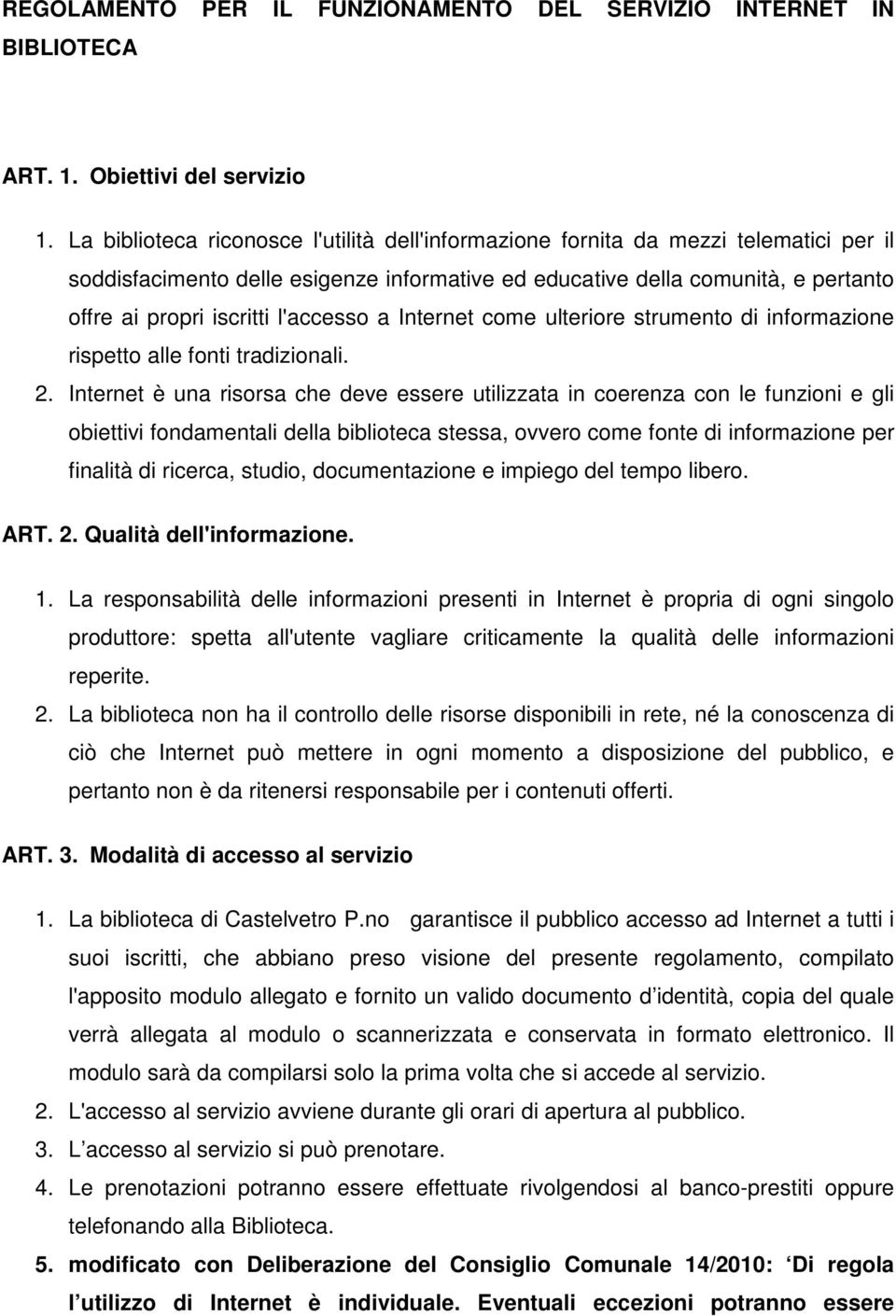 l'accesso a Internet come ulteriore strumento di informazione rispetto alle fonti tradizionali. 2.