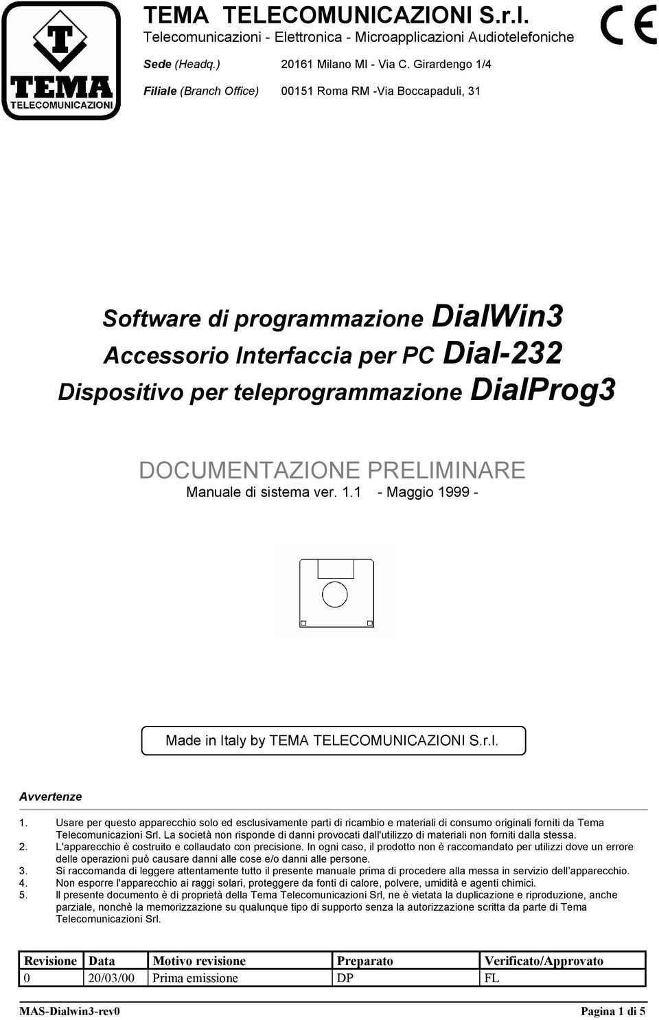 DOCUMENTAZIONE PRELIMINARE Manuale di sistema ver. 1.1 - Maggio 1999 - Made in Italy by TEMA TELECOMUNICAZIONI S.r.l. Avvertenze 1.