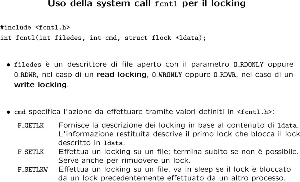 nel caso di un write locking. cmd specifica l azione da effettuare tramite valori definiti in <fcntl.