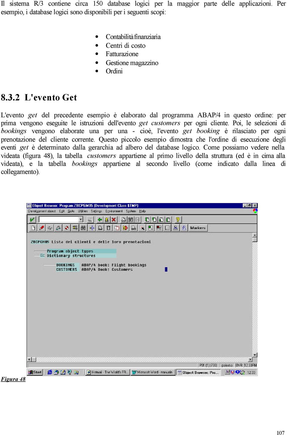 2 L'evento Get L'evento get del precedente esempio è elaborato dal programma ABAP/4 in questo ordine: per prima vengono eseguite le istruzioni dell'evento get customers per ogni cliente.