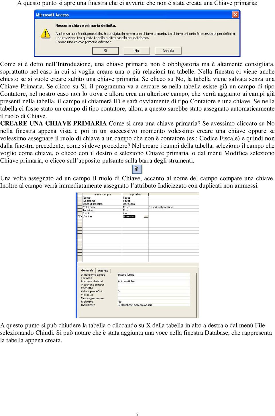 Se clicco su No, la tabella viene salvata senza una Chiave Primaria.