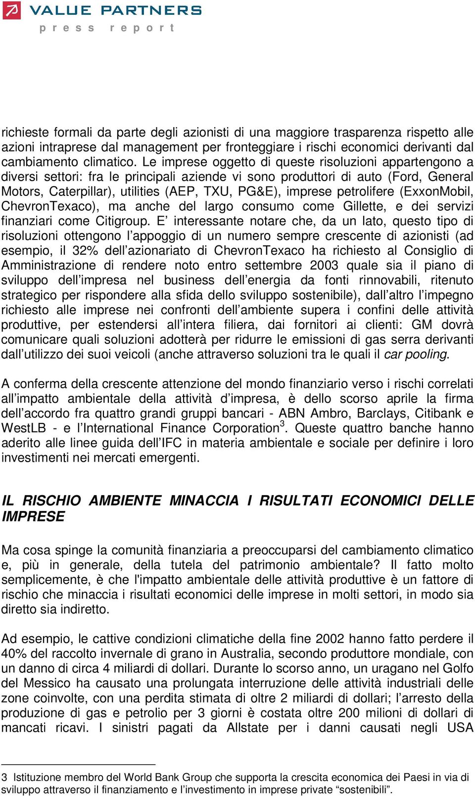 petrolifere (ExxonMobil, ChevronTexaco), ma anche del largo consumo come Gillette, e dei servizi finanziari come Citigroup.