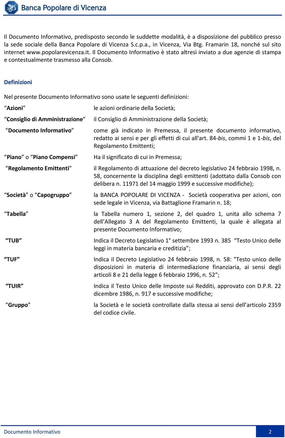 Definizioni Nel presente Documento Informativo sono usate le seguenti definizioni: Azioni Consiglio di Amministrazione Documento Informativo Piano o Piano Compensi le azioni ordinarie della Società;