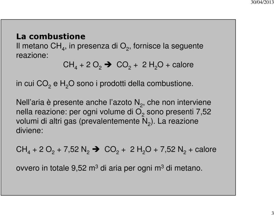 Nell aria è presente anche l azoto N 2, che non interviene nella reazione: per ogni volume di O 2 sono presenti 7,52