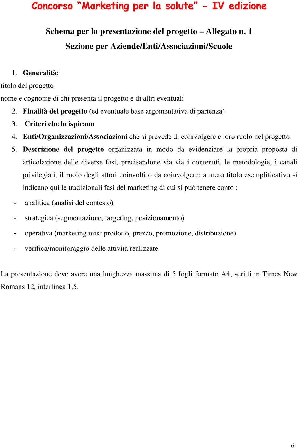 Enti/Organizzazioni/Associazioni che si prevede di coinvolgere e loro ruolo nel progetto 5.