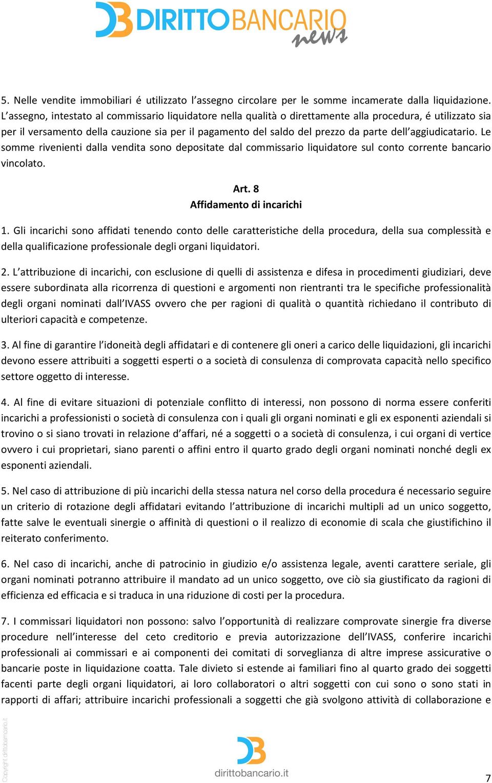 aggiudicatario. Le somme rivenienti dalla vendita sono depositate dal commissario liquidatore sul conto corrente bancario vincolato. Art. 8 Affidamento di incarichi 1.