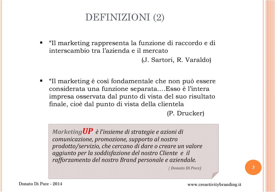 esso è l intera impresa osservata dal punto di vista del suo risultato finale, cioè dal punto di vista della clientela (P.