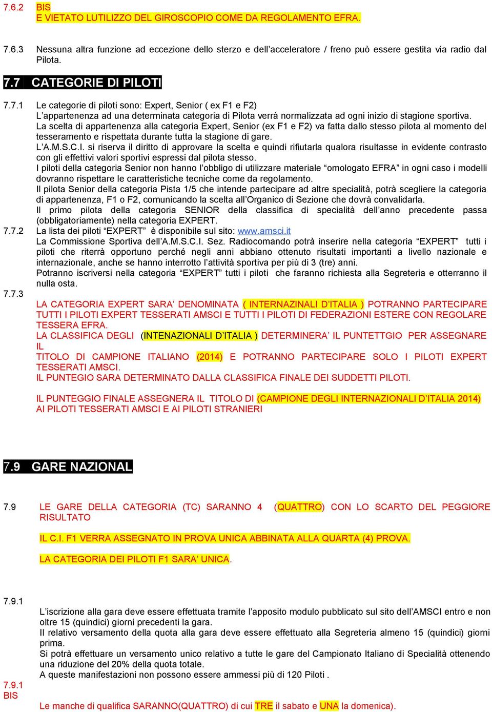 La scelta di appartenenza alla categoria Expert, Senior (ex F1 e F2) va fatta dallo stesso pilota al momento del tesseramento e rispettata durante tutta la stagione di gare. L A.M.S.C.I.