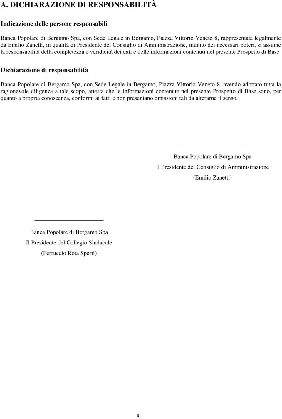 presente Prospetto di Base Dichiarazione di responsabilità Banca Popolare di Bergamo Spa, con Sede Legale in Bergamo, Piazza Vittorio Veneto 8, avendo adottato tutta la ragionevole diligenza a tale