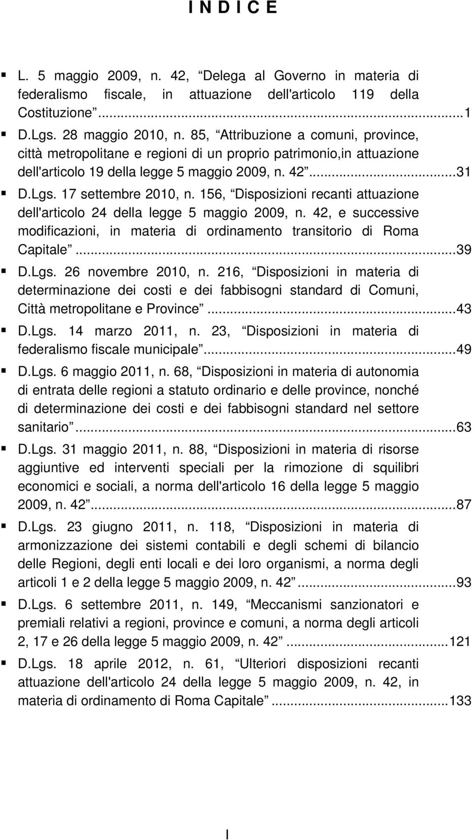 156, Disposizioni recanti attuazione dell'articolo 24 della legge 5 maggio 2009, n. 42, e successive modificazioni, in materia di ordinamento transitorio di Roma Capitale...39 D.Lgs.