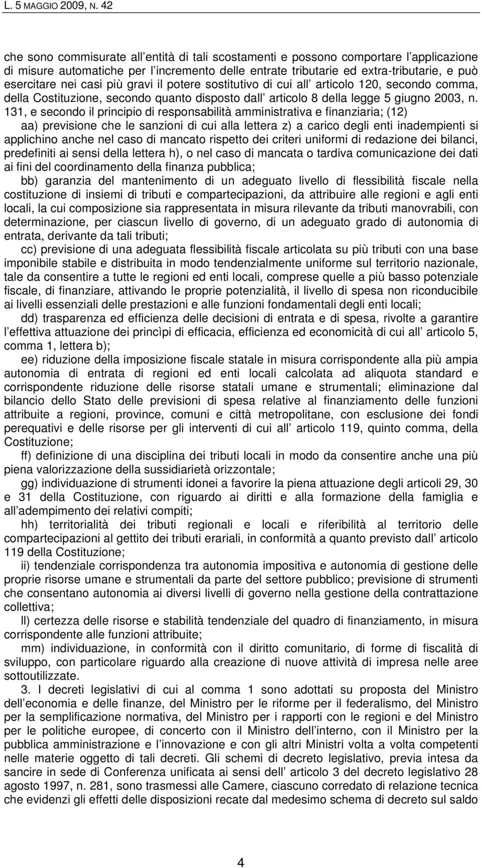 casi più gravi il potere sostitutivo di cui all articolo 120, secondo comma, della Costituzione, secondo quanto disposto dall articolo 8 della legge 5 giugno 2003, n.