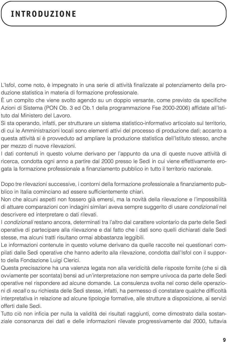 1 della programmazione Fse 2000-2006) affidate all Istituto dal Ministero del Lavoro.