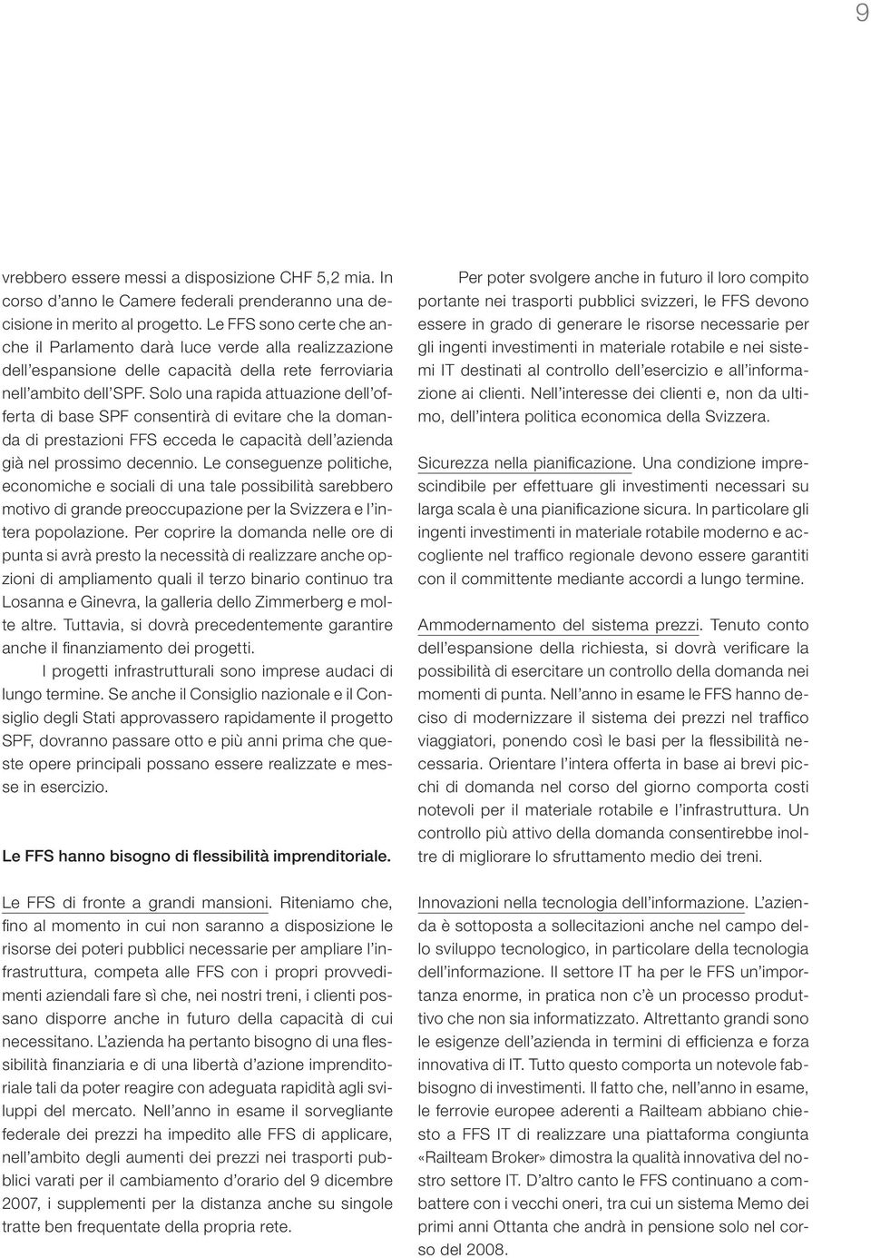 Solo una rapida attuazione dell offerta di base SPF consentirà di evitare che la domanda di prestazioni FFS ecceda le capacità dell azienda già nel prossimo decennio.