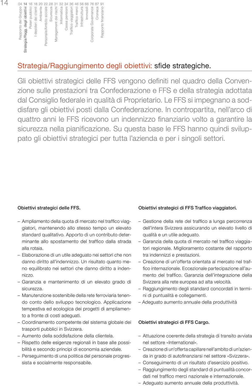 Immobili Corporate Governance Cronaca Rapporto finanziario Strategia/Raggiungimento degli obiettivi: sfide strategiche.