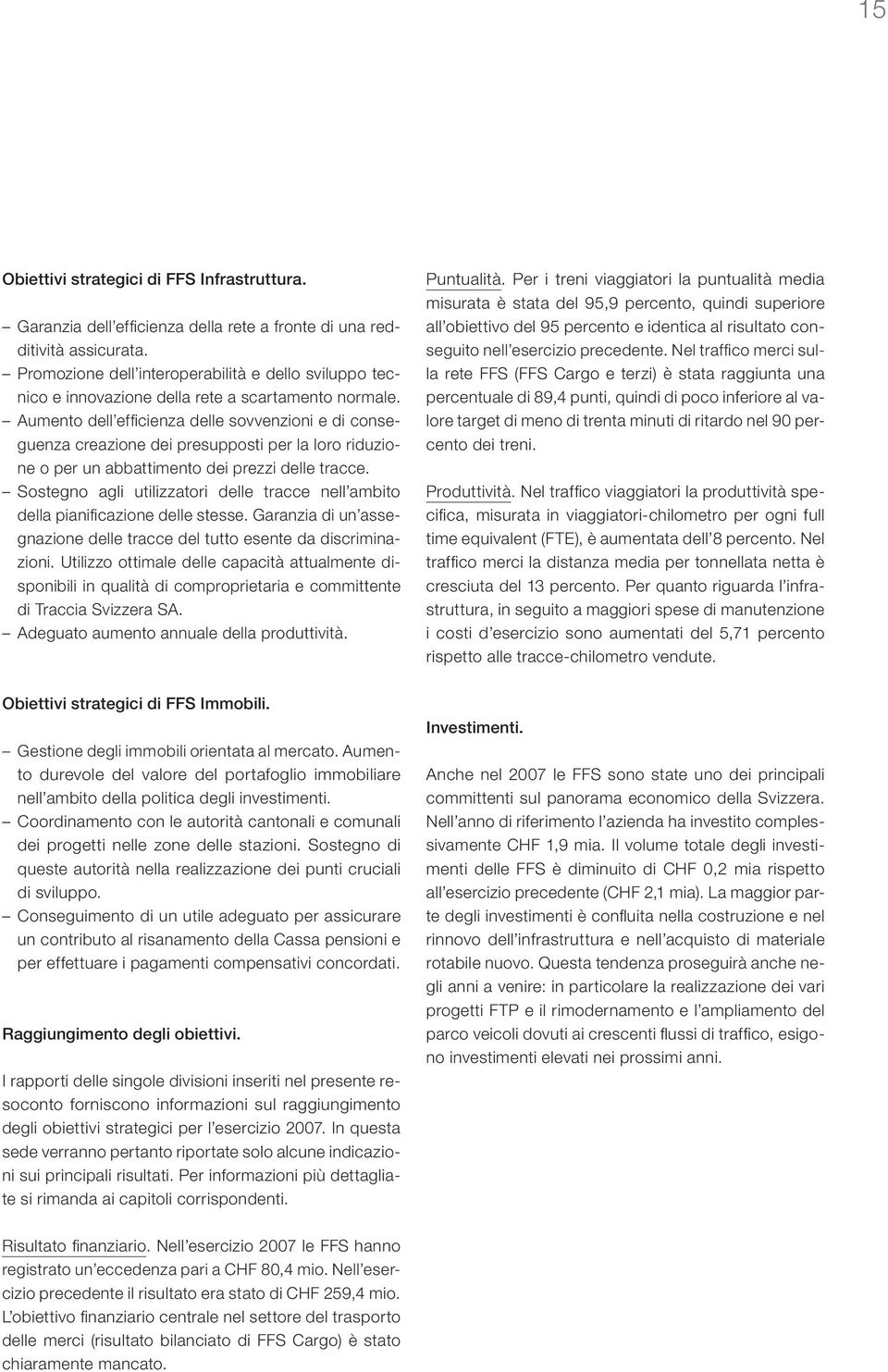 Aumento dell efficienza delle sovvenzioni e di conseguenza creazione dei presupposti per la loro riduzione o per un abbattimento dei prezzi delle tracce.