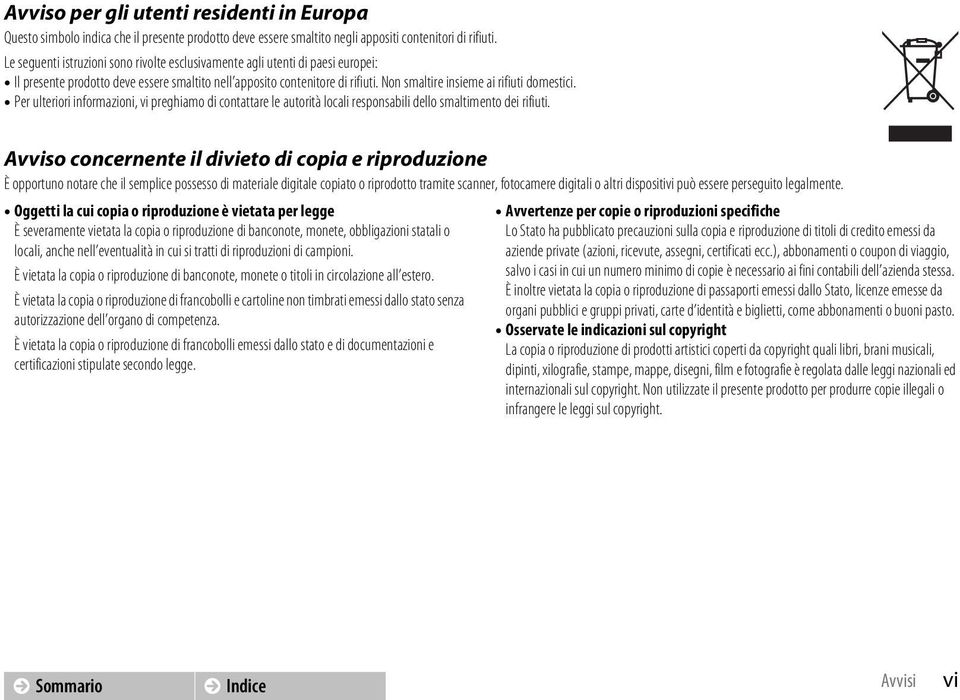 Non smaltire insieme ai rifiuti domestici. Per ulteriori informazioni, vi preghiamo di contattare le autorità locali responsabili dello smaltimento dei rifiuti.