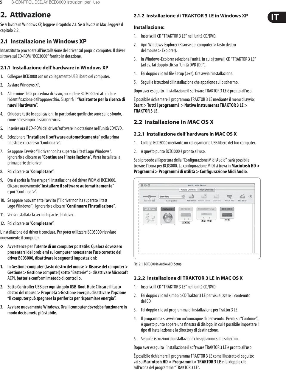 Al termine della procedura di avvio, accendere ed attendere l identificazione dell apparecchio. Si aprirà l Assistente per la ricerca di nuovi. 4.