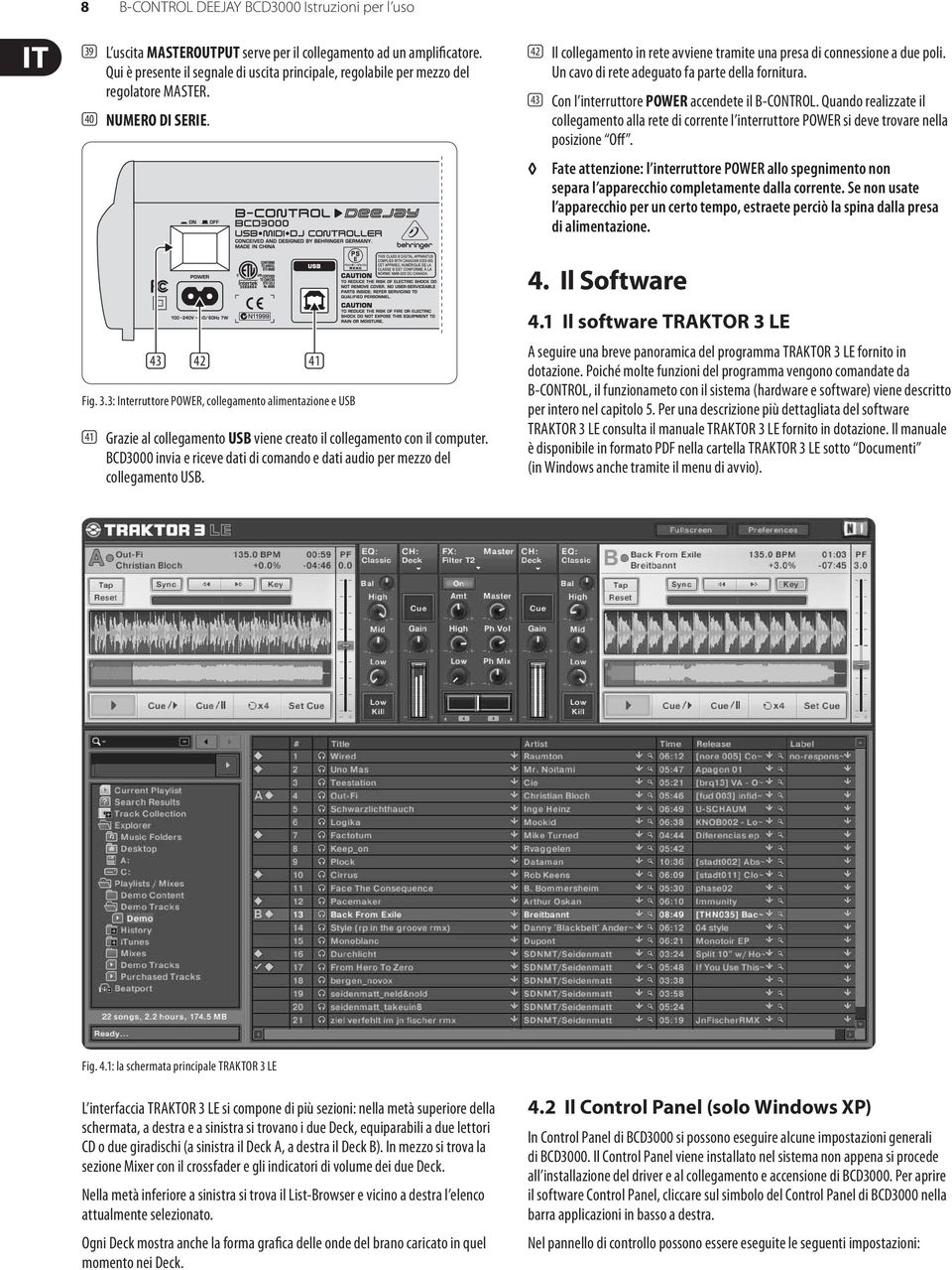 Un cavo di rete adeguato fa parte della fornitura. (43) Con l interruttore POWER accendete il B-CONTROL.