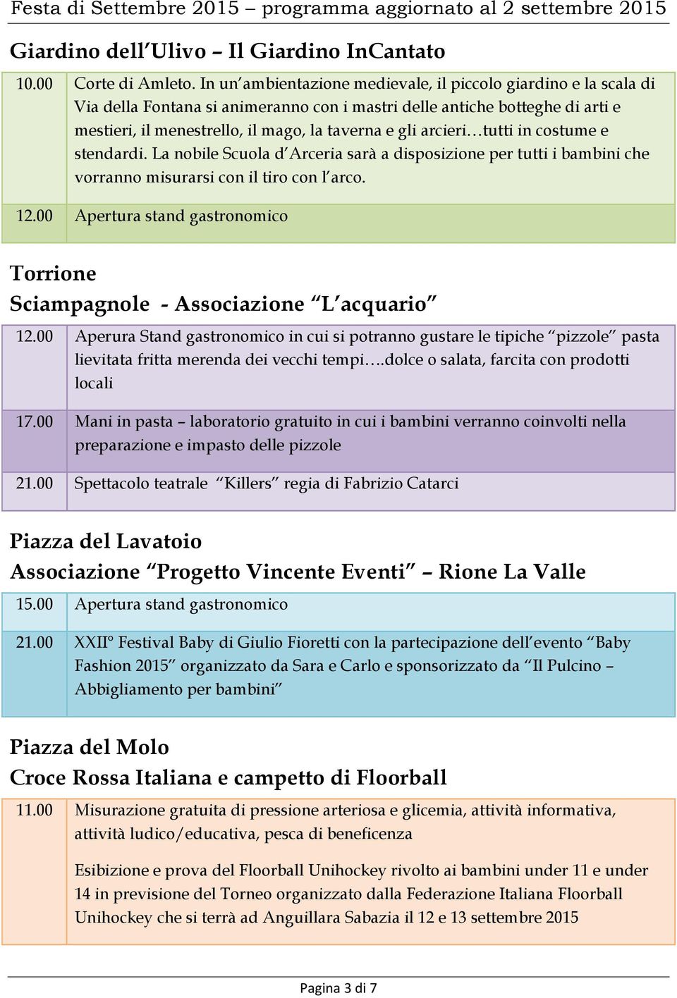 arcieri tutti in costume e stendardi. La nobile Scuola d Arceria sarà a disposizione per tutti i bambini che vorranno misurarsi con il tiro con l arco. 12.